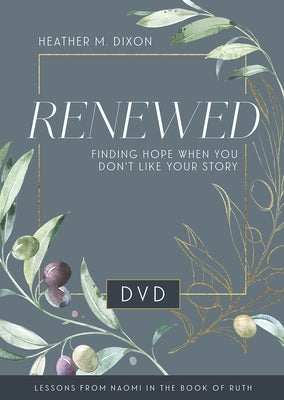 Renewed - Women's Bible Study Video Content: Finding Hope When You Dont Like Your Story by Dixon, Heather M.