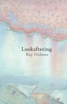 Lookaftering by Holmes, Ray