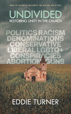 Undivided: Restoring Unity In The Church by Turner, Eddie
