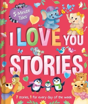 5 Minute Tales: I Love You Stories: With 7 Stories, 1 for Every Day of the Week by Igloobooks