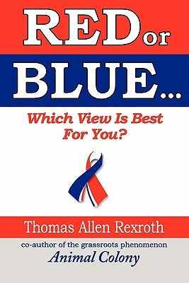RED or BLUE: Which View is Best for You? by Rexroth, Thomas Allen