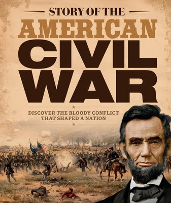 Story of the American Civil War: Discover the Bloody Conflict That Shaped a Nation by Future Publishing
