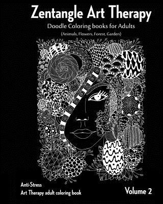 Zentangle Art therapy: Zentangle Doodle Coloring books for Adults: Animals, Flowers, Forest, Garden: (Anti-Stress Art Therapy adult coloring by Art Therapy