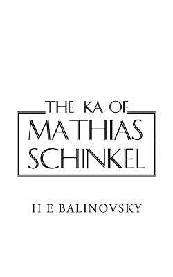 The Ka of Mathias Schinkel by Balinovsky, H. E.