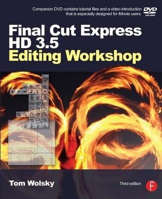 Final Cut Express HD 3.5 Editing Workshop [With DVD] by Wolsky, Tom
