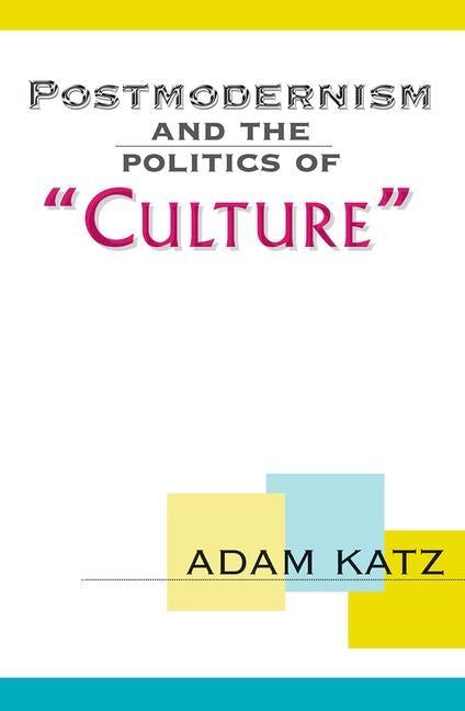 Postmodernism And The Politics Of 'Culture' by Katz, Adam