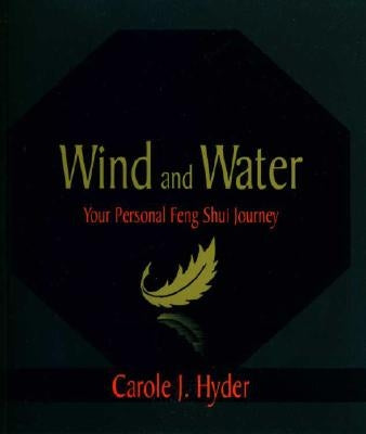 Wind & Water: Your Personal Feng Shui Journey by Hyder, Carole J.