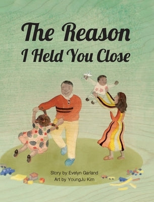The Reason I Held You Close by Garland, Evelyn E.