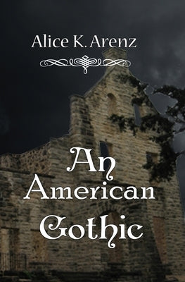An American Gothic by Arenz, Alice K.