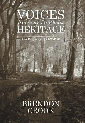 Voices from our Pantheist Heritage: Stories of a Sacred Universe by Crook, Brendon