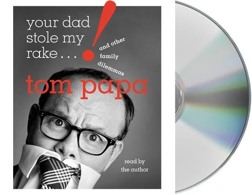 Your Dad Stole My Rake: And Other Family Dilemmas by Papa, Tom