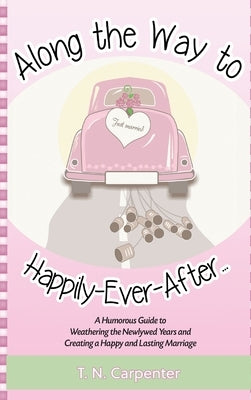 Along The Way To Happily-Ever-After . . . by Carpenter, T. N.