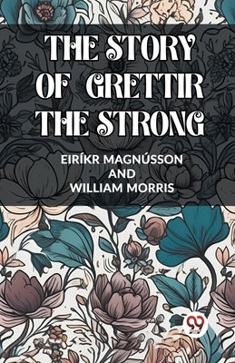 The Story of Grettir the Strong by Magnusson, Eirikr