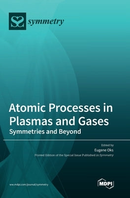 Atomic Processes in Plasmas and Gases: Symmetries and Beyond by Oks, Eugene