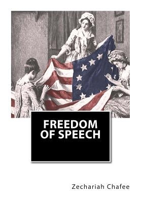 Freedom of Speech by Chafee, Zechariah, Jr.