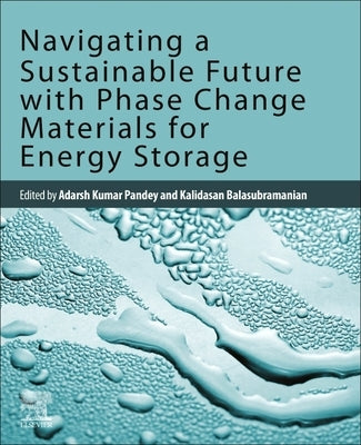 Navigating a Sustainable Future with Phase Change Materials for Energy Storage by Pandey, Adarsh Kumar