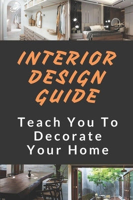 Interior Design Guide: Teach You To Decorate Your Home: The Interior Design Handbook by Gottshall, Percy