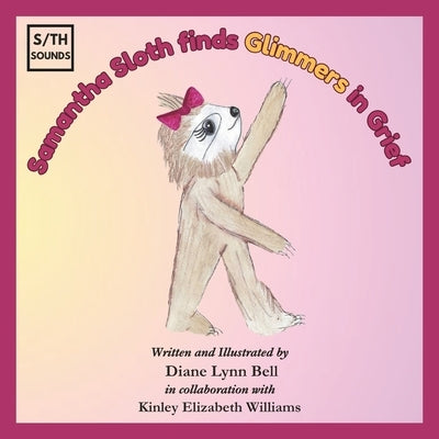 Samantha Sloth finds Glimmers in Grief by Williams, Kinley Elizabeth