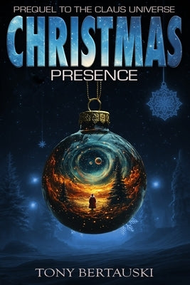 Christmas Presence: Prequel to the Claus Universe Series (A Science Fiction Adventure) by Bertauski, Tony