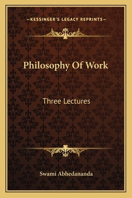 Philosophy of Work: Three Lectures by Abhedananda, Swami