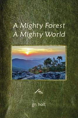 A Mighty Forest, a Mighty World by Holt, Gn