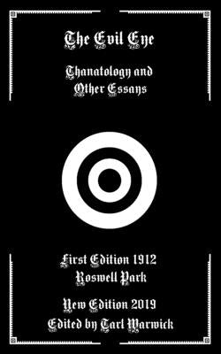 The Evil Eye: Thanatology and Other Essays by Warwick, Tarl