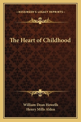 The Heart of Childhood by Howells, William Dean