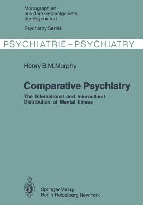 Comparative Psychiatry: The International and Intercultural Distribution of Mental Illness by Murphy, H. B. M.