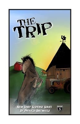 The Trip: New Start Suspense Series Book 5 by Birtwistle, Patricia Joan