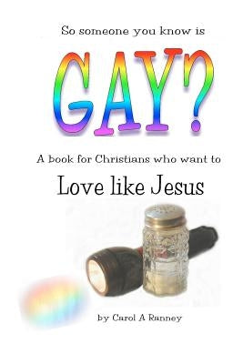 Gay? Love like Jesus: a book for Christians who want to love like Jesus by Ranney, Carol A.