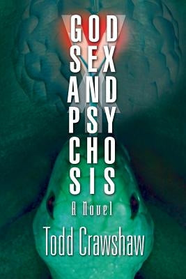 God, Sex & Psychosis by Crawshaw, Todd