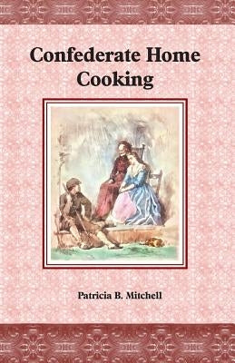 Confederate Home Cooking by Mitchell, Patricia B.