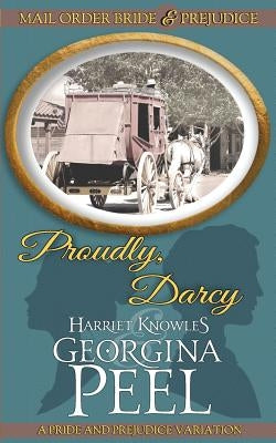 Proudly, Darcy: A Pride and Prejudice Variation by Knowles, Harriet