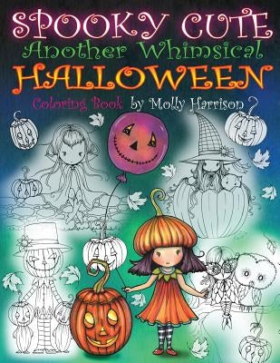 Spooky Cute - Another Whimsical Halloween Coloring Book: Witches, Vampires, Kitties and More! by Harrison, Molly