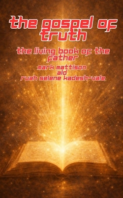 The Gospel of Truth: The Living Book of the Father by Ald