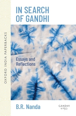 In Search of Gandhi: Essays and Reflections by Nanda, B. R.