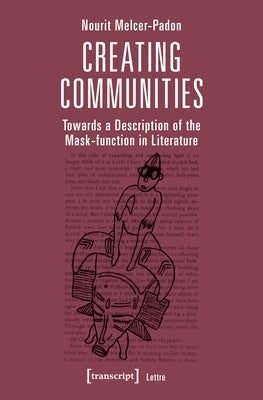 Creating Communities: Towards a Description of the Mask-Function in Literature by Melcer-Padon, Nourit