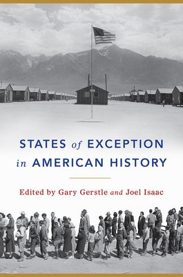 States of Exception in American History by Gerstle, Gary