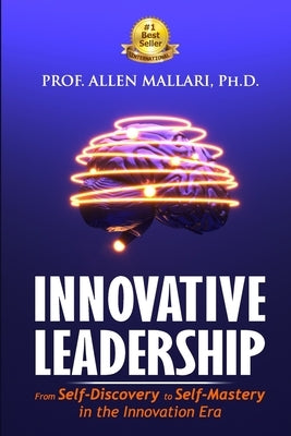 Innovative Leadership: From Self-Discovery to Self-Mastery in the Innovation Era by Ebube, Prof Psalm