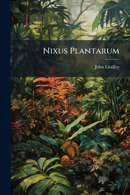 Nixus Plantarum by Lindley, John