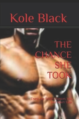 The Chance She Took: There Are Some Chances You Just Don't Take by Black, Kole