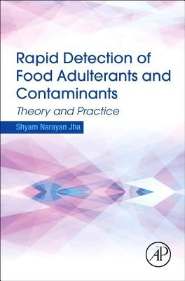 Rapid Detection of Food Adulterants and Contaminants: Theory and Practice by Jha, Shyam Narayan