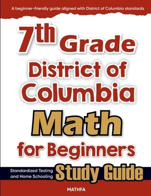 7th Grade District of Colombia Math for Beginners: Standardized Testing and Home school Study Guide by Eslamian, Hamid