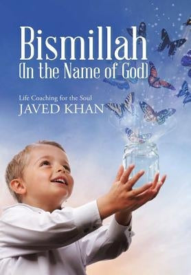 Bismillah (In the Name of God): Life Coaching for the Soul by Khan, Javed