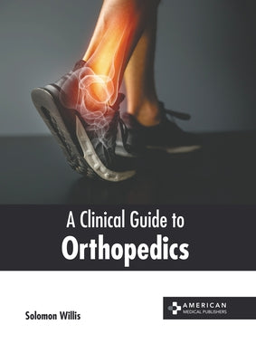 A Clinical Guide to Orthopedics by Willis, Solomon