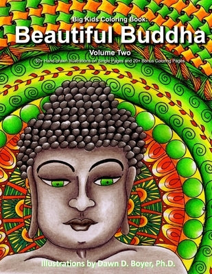 Big Kids Coloring Book: Beautiful Buddha, Vol. Two: 50+ Illustrations of Buddha on Single-Sided Pages by Boyer Ph. D., Dawn D.