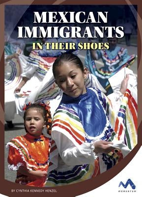Mexican Immigrants: In Their Shoes by Henzel, Cynthia Kennedy
