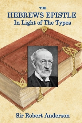 The Hebrews Epistle in The Light of The Types by Anderson, Robert
