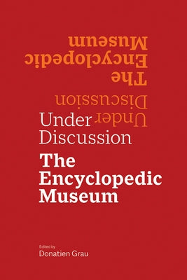 Under Discussion: The Encyclopedic Museum by Grau, Donatien