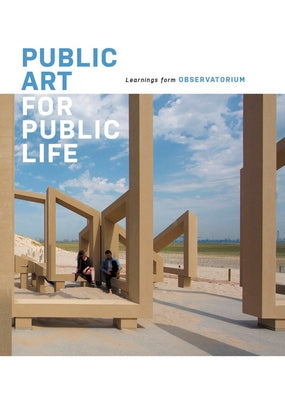 Public Art for Public Life: Learnings from Observatorium by Smets, Sandra
